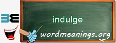 WordMeaning blackboard for indulge